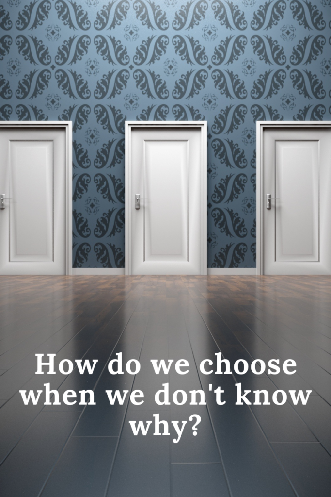 How do we choose when we don't know why?